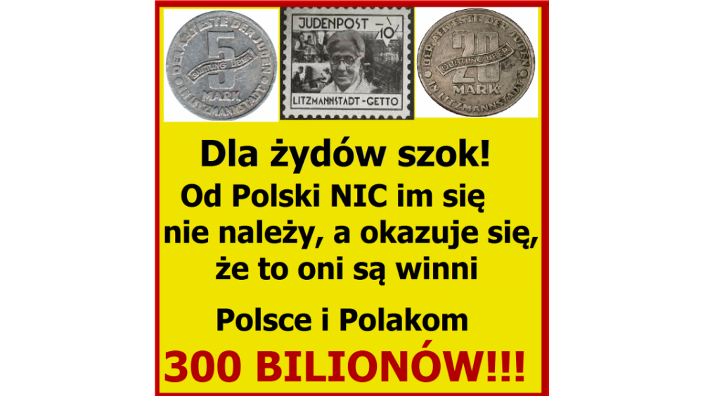 Kiedy żydzi w końcu zapłacą nam – Polakom 100 BILIONÓW?!!